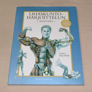 Frederic Delavier Lihaskuntoharjoittelun anatomia